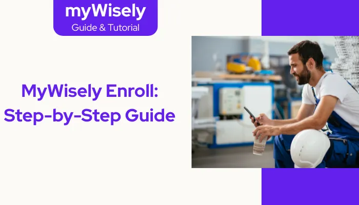 MyWisely Enroll: Step-by-Step Guide MyWisely Enroll: Step-by-Step Guide