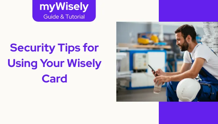 Security Tips for Using Your Wisely Card Security Tips for Using Your Wisely Card