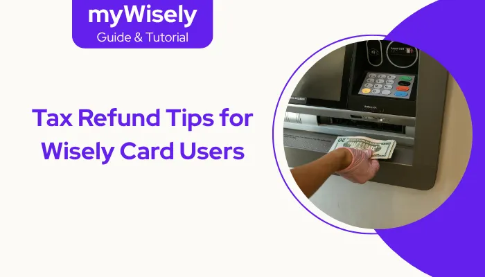 Tax Refund Tips for Wisely Card Users