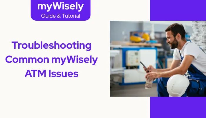 Troubleshooting Common myWisely ATM Issues
