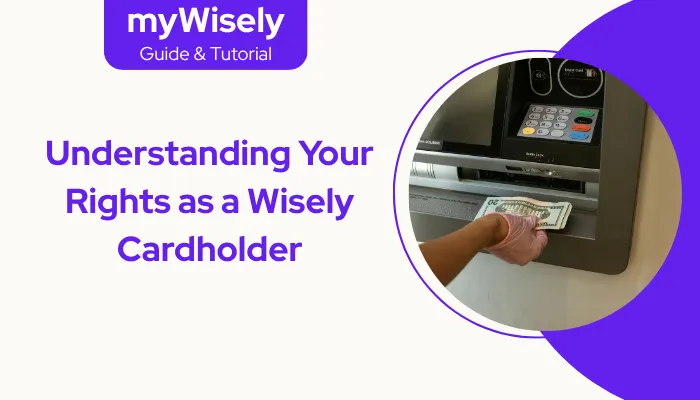 Understanding Your Rights as a Wisely Cardholder Understanding Your Rights as a Wisely Cardholder