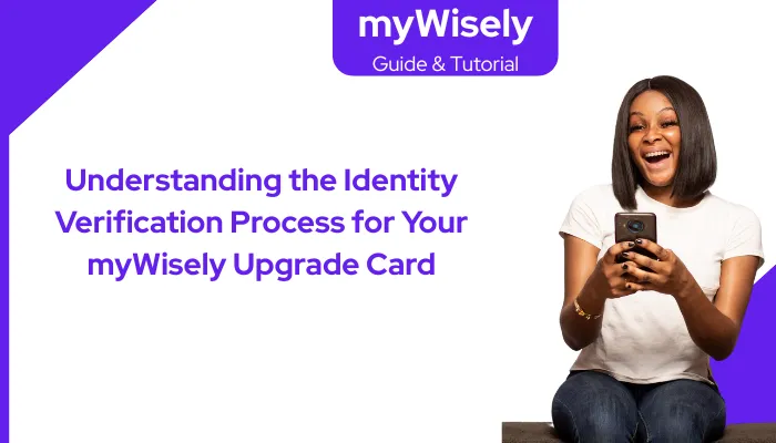 Understanding the Identity Verification Process for Your myWisely Upgrade Card